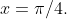 x=\pi/4.
