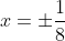 x=\pm\frac{1}{8}