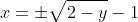 x=\pm\sqrt{2-y}-1