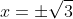 x=\pm\sqrt{3}
