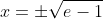 x=\pm\sqrt{e-1}