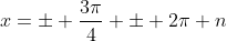 x=\pm \dfrac{3\pi}{4} \pm 2\pi n