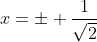 x=\pm \frac{1}{\sqrt{2}}