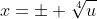 x=\pm \sqrt[4]{u}