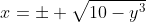 x=\pm \sqrt{10-y^3}