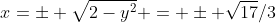 x=\pm \sqrt{2-y^2} = \pm \sqrt{17}/3