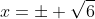 x=\pm \sqrt{6}