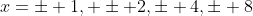 x=\pm 1, \pm 2,\pm 4,\pm 8