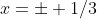 x=\pm 1/3