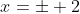 x=\pm 2