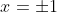 x=\pm1