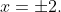 x=\pm2.