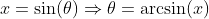 x=\sin(\theta)\Rightarrow{\theta=\arcsin(x)}
