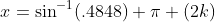 x=\sin^{-1}(.4848)+\pi (2k)