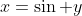 x=\sin y