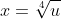 x=\sqrt[4]{u}