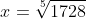 x=\sqrt[5]{1728}