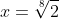 x=\sqrt[8]{2}