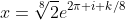 x=\sqrt[8]{2}e^{2\pi i k/8}