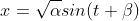 x=\sqrt{\alpha}sin(t+\beta)