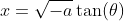 x=\sqrt{-a}\tan(\theta)