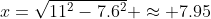 x=\sqrt{11^2-7.6^2} \approx 7.95