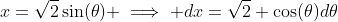 x=\sqrt{2}\sin(\theta) \implies dx=\sqrt{2} \cos(\theta)d\theta