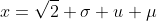 x=\sqrt{2} \sigma u+\mu