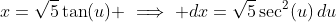 x=\sqrt{5}\tan(u) \implies dx=\sqrt{5}\sec^2(u)\,du