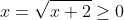 x=\sqrt{x+2}\geq0