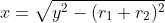 x=\sqrt{y^2-(r_1+r_2)^2}