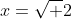 x=\sqrt 2