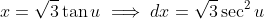 x=\sqrt3\tan{u}\implies{dx=\sqrt3\sec^2u~du}