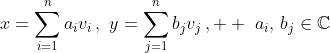 x=\sum^n_{i=1}a_iv_i\,,\,\,y=\sum^n_{j=1}b_jv_j\,,  \,\,a_i,\,b_j\in\mathbb{C}