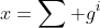 x=\sum g^i