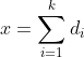 x=\sum_{i=1}^kd_i
