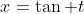 x=\tan t