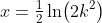 x=\tfrac{1}{2}\ln\!\left(2k^2\right)