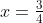 x=\tfrac{3}{4}