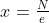 x=\tfrac{N}{e}