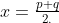 x=\tfrac{p+q}{2.}