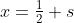 x=\tfrac12 s