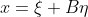 x=\xi+B\eta