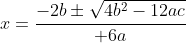 x={-2b\pm\sqrt{4b^2-12ac}\over 6a}