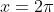 x={2}\pi