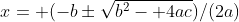 x= (-b\pm\sqrt{b^2- 4ac})/(2a)