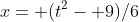 x= (t^2- 9)/6