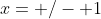 x=+/- 1