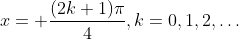 x= \frac{(2k+1)\pi}{4},k=0,1,2,\dots