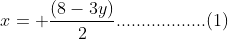 x= \frac{(8-3y)}{2}..................(1)
